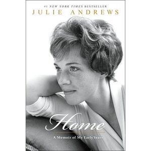 Home: A Memoir of My Early Years -- Julie Andrews